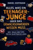 Daniel Hoffmann - ALLES, WAS EIN TEENAGE-JUNGE ÜBER DAS ERWACHSENWERDEN WISSEN MUSS, Häftad