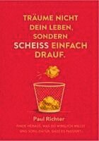 TRÄUM NICHT DEIN LEBEN, SONDERN SCHEISS EINFACH DRAUF