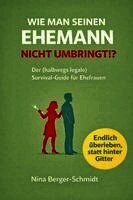 Nina Berger-Schmidt - WIE MAN SEINEN EHEMANN NICHT UMBRINGT, Häftad