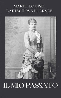 Marie Louise Larisch-Wallersee - mio passato, Häftad
