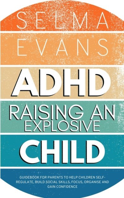 Selma Evans - ADHD Raising an Explosive Child, E-bok