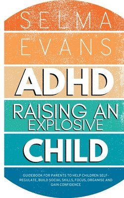 Selma Evans - ADHD Raising an Explosive Child, Häftad