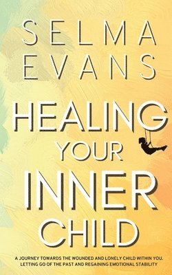 Selma Evans - Healing Your Inner Child, Häftad