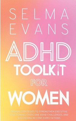 Selma Evans - ADHD Toolkit for Women, Häftad