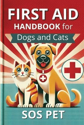 Sos Pet - First Aid Handbook for Dogs and Cats, Häftad