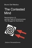 Bruno del Medico - Contested Mind. Neuroscience, AI, and the Field of Consciousness. The Struggle for Dominance., Häftad