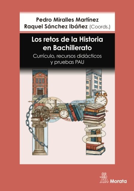 Raquel Sanchez Ibanez, Pedro Miralles Martinez - Los retos de la Historia en Bachillerato. Curriculo, recursos didacticos y pruebas PAU, E-bok