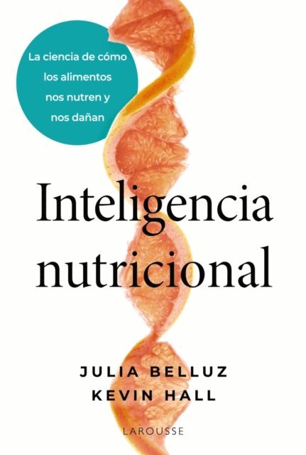 Kevin Hall, Julia Belluz - Inteligencia nutricional, E-bok