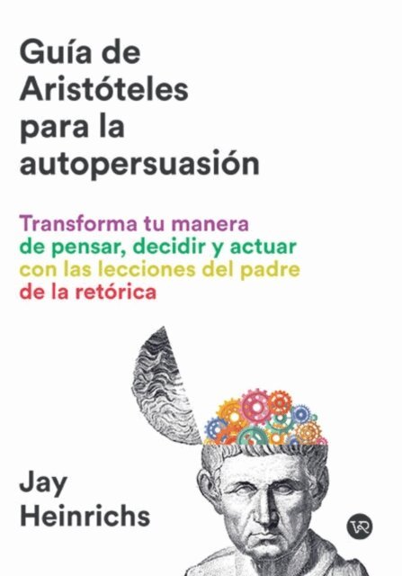Jay Heinrichs - Guia de Aristoteles para la autopersuasion, E-bok