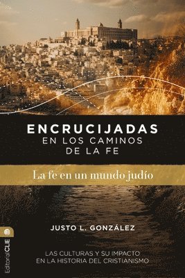 Justo L González - Encrucijadas En Los Caminos de la Fe: La Fe En Un Mundo Judío, Häftad