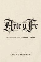 Lucas Magnin - Arte Y Fe: La Espiritualidad de Creer Y Crear, Häftad
