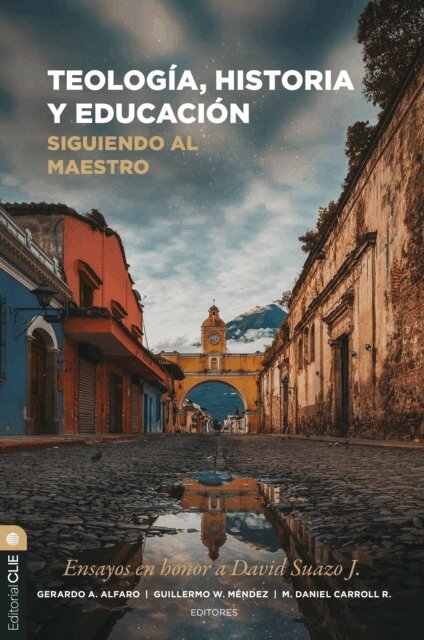M. Daniel Carroll, Guillermo W Mendez, Gerardo A Alfaro - Teologia, historia y educacion: siguiendo al Maestro, E-bok