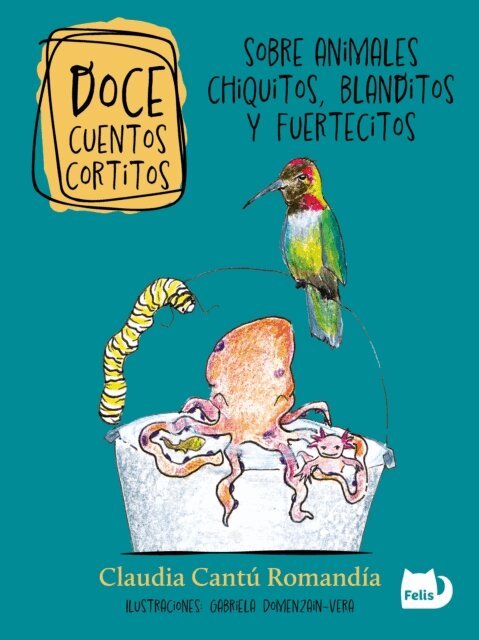 Claudia Cantu Romandia - Doce cuentos cortitos sobre animales chiquitos, blanditos y fuertecitos, E-bok