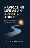 Laura Mitchell - Navigating Life as an Autistic Adult, Inbunden