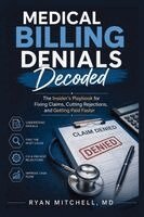 Ryan Mitchell - Medical Billing Denials Decoded: The Insider's Playbook for Fixing Claims, Cutting Rejections, and Getting Paid Faster, Häftad. Tillgänglighet: Lägg i varukorg