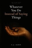 S J Alden - Whatever You Do Instead of Saying Things, Häftad
