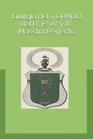LITURGIA DEL 5 GRADO R.'. E.'. A.'. y A.'.