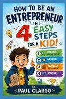 How to be an Entrepreneur in 4 Easy Steps for a Kid!
