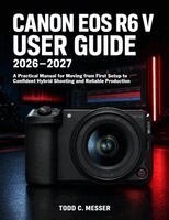 Todd C. Messer - Canon EOS R6 V User Guide 2026-2027, Häftad