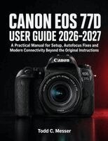 Todd C. Messer - Canon EOS 77D User Guide 2026-2027, Häftad