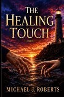 Michael J Roberts - The Healing Touch, Häftad. Tillgänglighet: Lägg i varukorg