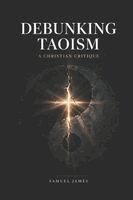 Samuel James - Debunking Taoism, Häftad. Tillgänglighet: Lägg i varukorg