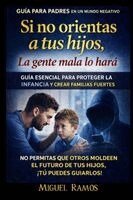 Miguel Ramos - Si no orientas a tus hijos, la gente mala lo hará, Häftad