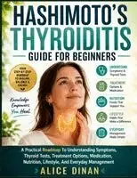 Alice Dinan - HASHIMOTO'S THYROIDITIS GUIDE FOR BEGINNERS, Häftad. Tillgänglighet: Tillfälligt slut