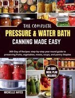 THE COMPLETE PRESSURE &WATER BATH CANNING MADE EASY