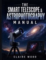 Claire Wood - THE SMART TELESCOPE &  ASTROPHOTOGRAPHY MANUAL, Häftad. Tillgänglighet: Lägg i varukorg