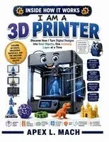 Apex L. Mach - I AM A 3D PRINTER (INSIDE HOW IT WORKS), Häftad. Tillgänglighet: Tillfälligt slut