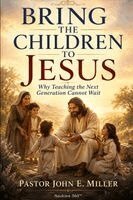 John E. Miller - BRING THE CHILDREN TO JESUS, Häftad. Tillgänglighet: Lägg i varukorg