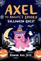 Rowan Ava Skye - Axel the Axolotl's Spooky Halloween Quest, Häftad