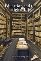 John Lancaster Spalding - Education and the Higher Life, Häftad