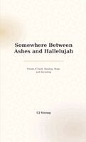 Somewhere Between Ashes and Hallelujah