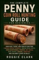 Roggie Clark, Raj Clark - Complete Penny Coin Roll Hunting Guide for Beginners, Häftad