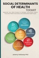 Jeremy Holloway - Social Determinants of Health Toolkit: Maximize Your SDOH Scores for Stronger Community Impact, Improved Patient Outcomes, and Sustainable Health Equi, Häftad