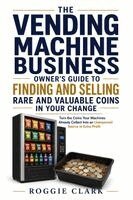 Roggie Clark, Raj Clark - Vending Machine Business Owner's Guide to Finding and Selling Rare and Valuable Coins in Your Change, Häftad