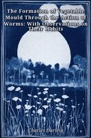 Charles Darwin - Formation of Vegetable Mould Through the Action of Worms, Häftad