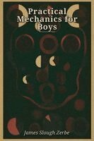 James Slough Zerbe - Practical Mechanics for Boys, Häftad
