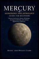 Renee Clark, Roggie Clark - Mercury Astronomy and Astrology Guide for Beginners, Häftad. Tillgänglighet: Lägg i varukorg