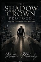 Matthew Petchinsky - The Shadow Crown Protocol: Healing from Workplace Bullying, Häftad. Tillgänglighet: Lägg i varukorg