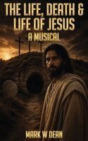 Mark W Dean - Life, Death & Life of Jesus, Inbunden