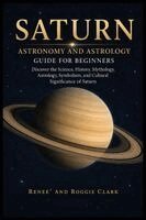 Renee Clark, Roggie Clark - Saturn Astronomy and Astrology Guide for Beginners, Häftad