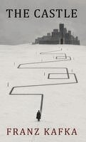 Franz Kafka - The Castle: An Unfinished Novel of Bureaucracy, Alienation, Authority, and the Search for Belonging, Inbunden