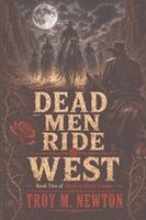 Troy M Newton - Dead Men Ride West, Häftad. Tillgänglighet: Lägg i varukorg
