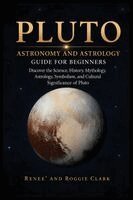 Renee Clark, Roggie Clark - Pluto Astronomy and Astrology Guide for Beginners, Häftad. Tillgänglighet: Lägg i varukorg