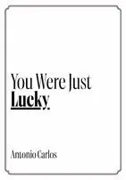Antonio Carlos - You Were Just Lucky, Häftad. Tillgänglighet: Lägg i varukorg