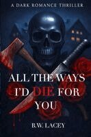 All the Ways I'd Die for You