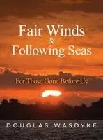 Douglas Wasdyke - Fair Winds & Following Seas, Inbunden. Tillgänglighet: Lägg i varukorg